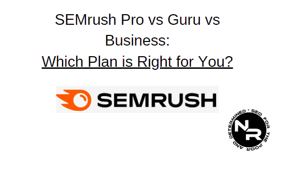 SEMrush Pro vs Guru vs Business 