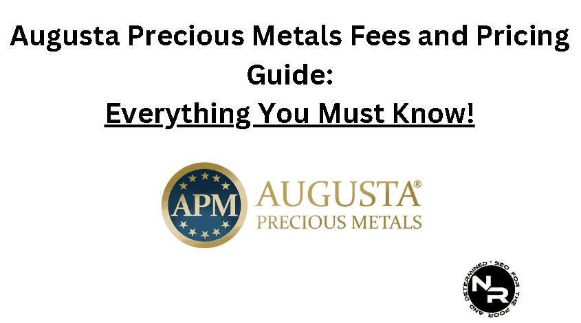 Augusta Precious Metals Fees and Pricing Guide