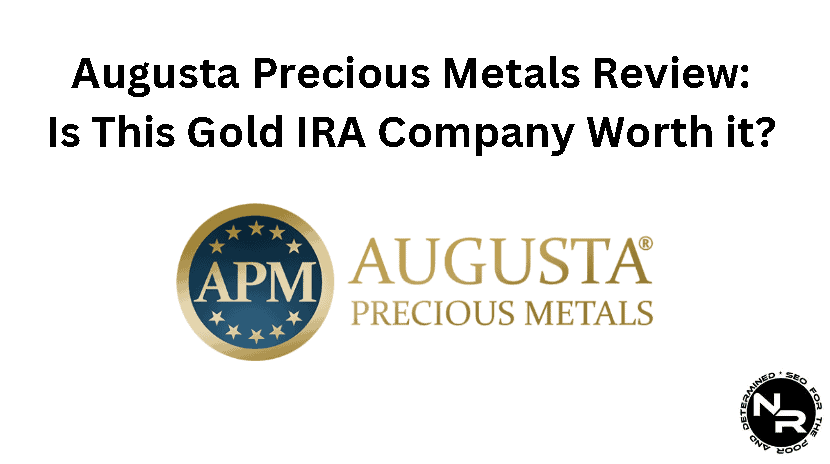 Augusta Precious Metals review- is this gold IRA company worth it?