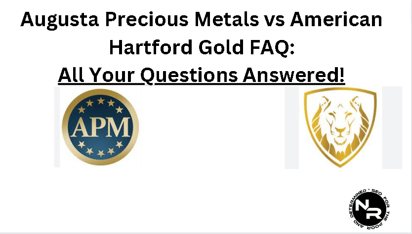 Augusta Precious Metals vs American Hartford Gold FAQ