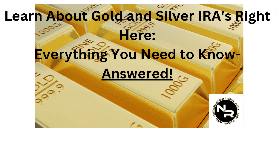 Learn everything you need to know about gold and silver IRA's