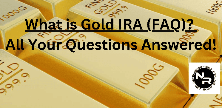 What is a gold IRA (FAQ)?