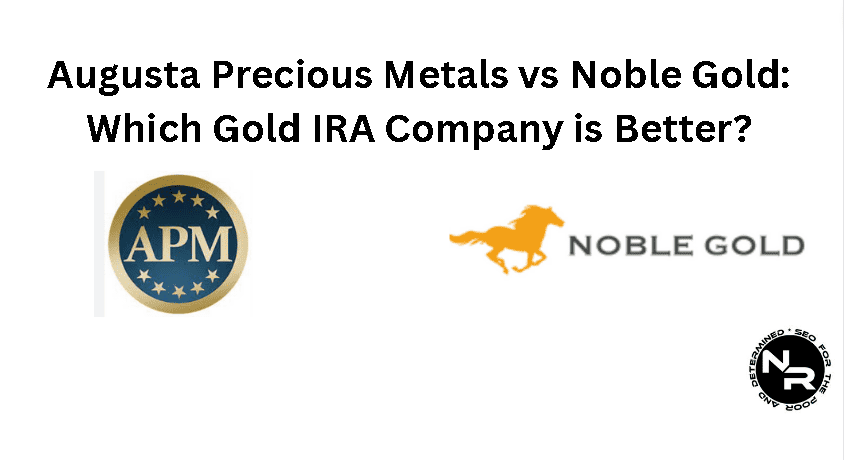 Augusta Precious Metals vs Noble Gold guide