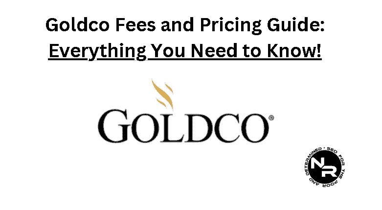 Goldco fees and pricing guide for 2023