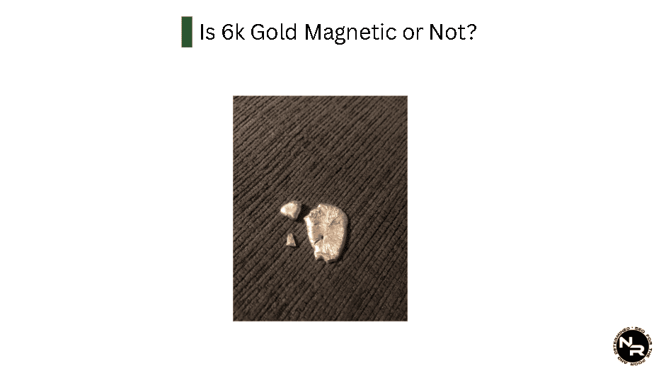 Is 6K Gold Magnetic or Not?