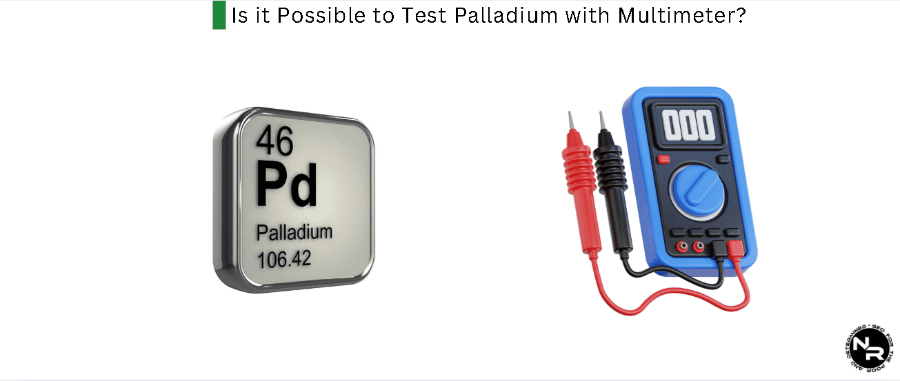 Is it Possible to Test Palladium with Multimeter?