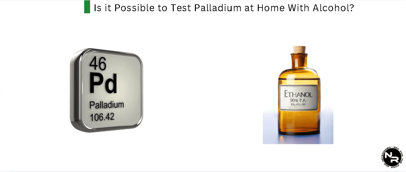 Is it Possible to Test Palladium at Home With Alcohol?