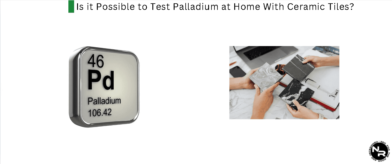 Is it Possible to Test Palladium at Home With Ceramic Tiles?