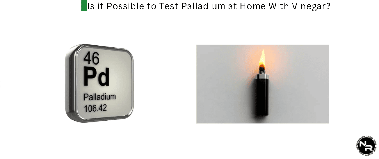 Is it Possible to Test Palladium With a Lighter Flame or Fire?