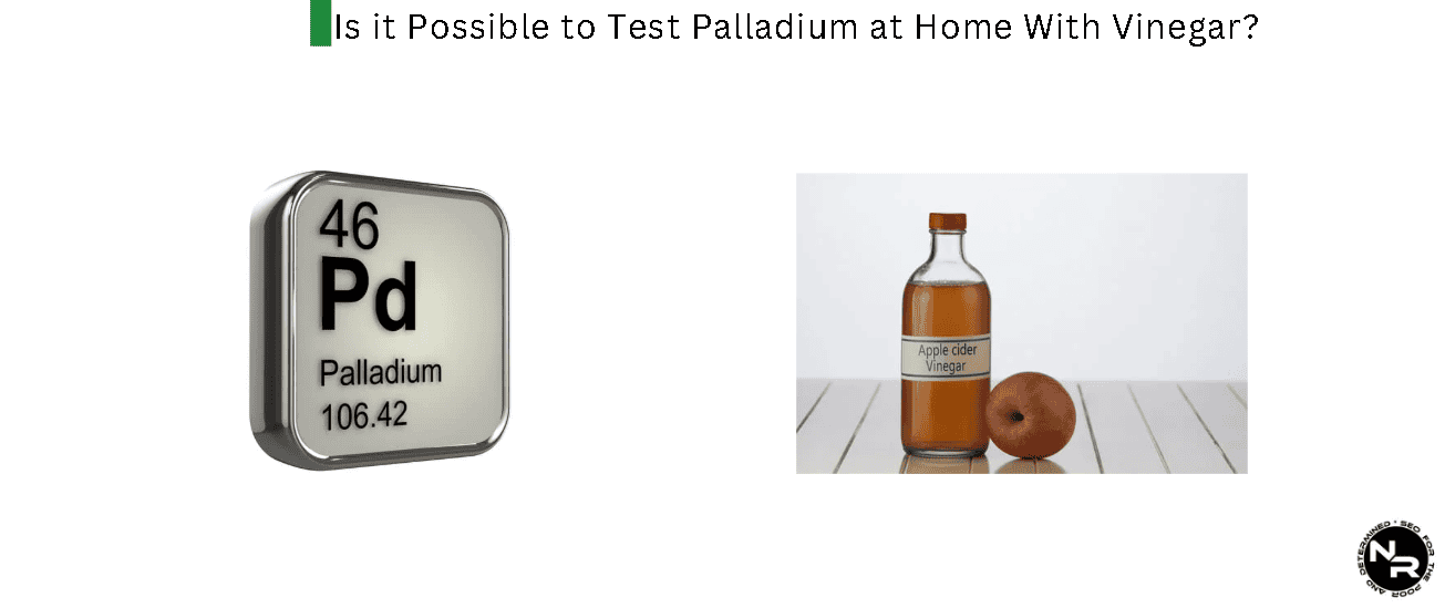 Is it Possible to Test Palladium With Vinegar?