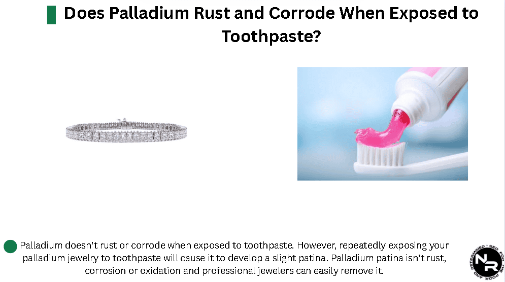 Does Palladium Rust and Corrode When Exposed to Toothpaste? Does Palladium Rust and Corrode When Exposed to Toothpaste?