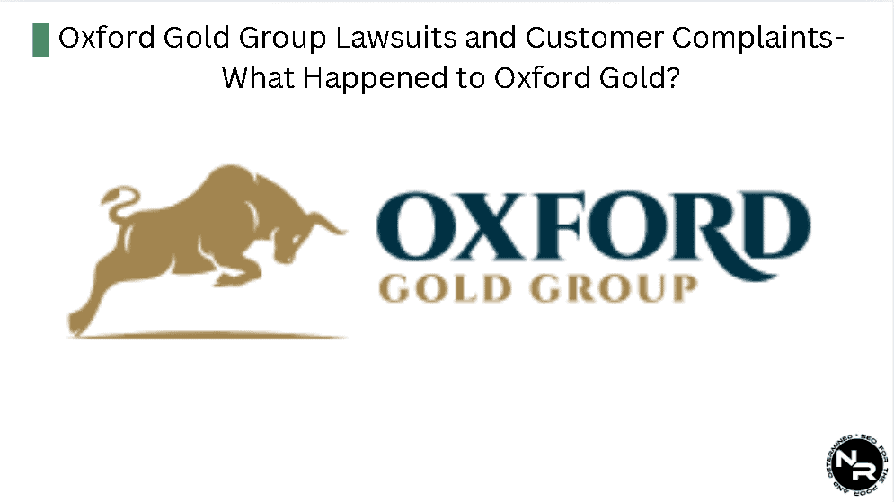 Oxford Gold Group Lawsuits and Customer Complaints 2025- What Happened to Oxford Gold? Oxford Gold Group Lawsuits and Customer Complaints 2025- What Happened to Oxford Gold?