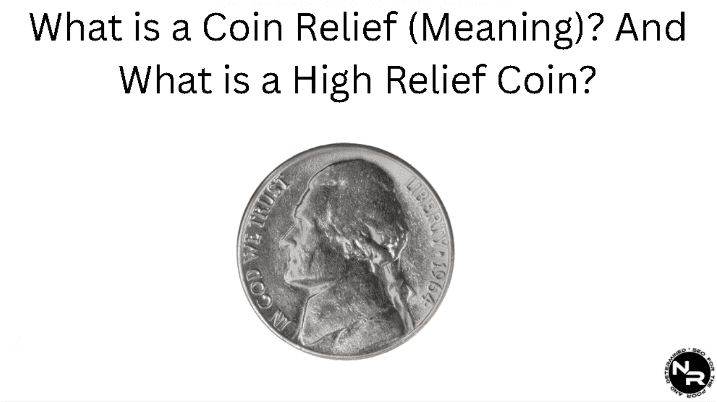 What is a Coin Relief (Meaning)? And What is a High Relief Coin?