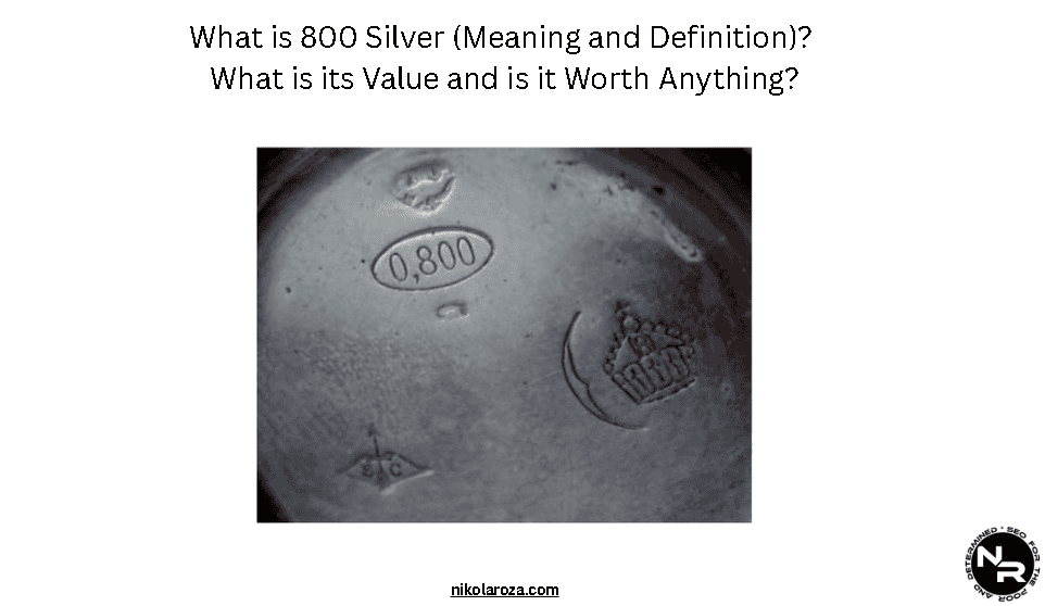What is 800 Silver (Meaning and Definition)? What is its Value and is it Worth Anything?