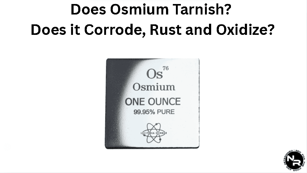 Does Osmium tarnish, corrode and oxidize?