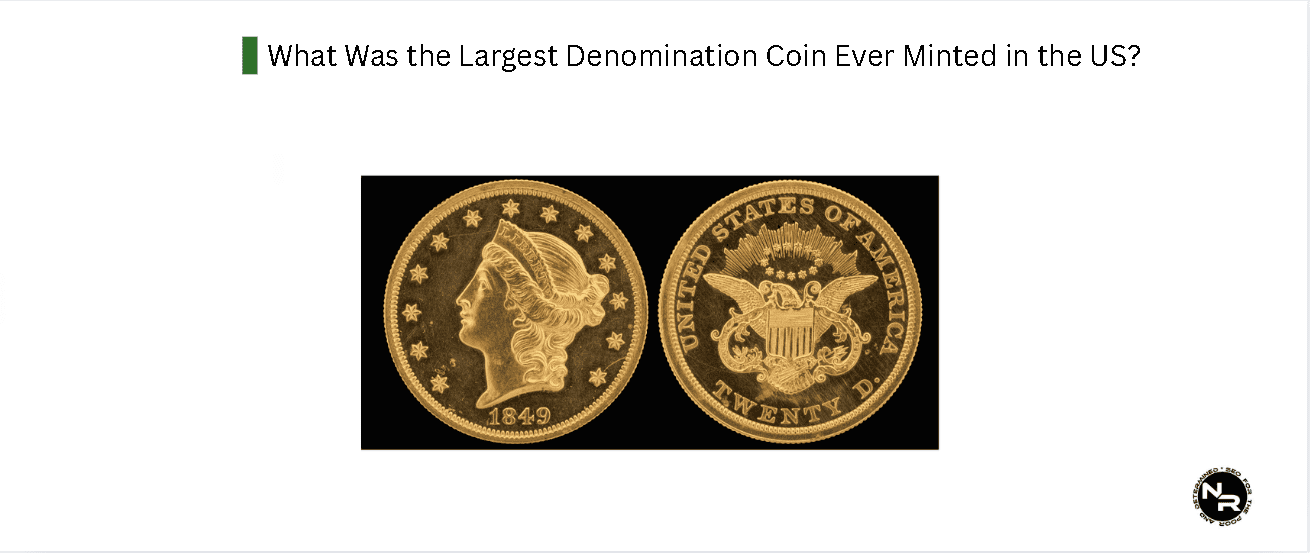 What Was the Largest Denomination Coin Ever Minted in the US?