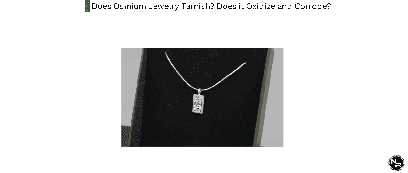 Does Osmium Jewelry Tarnish? Does it Oxidize and Corrode?