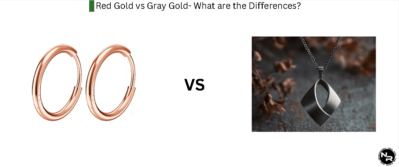 Red Gold vs Gray Gold- What are the Differences?
