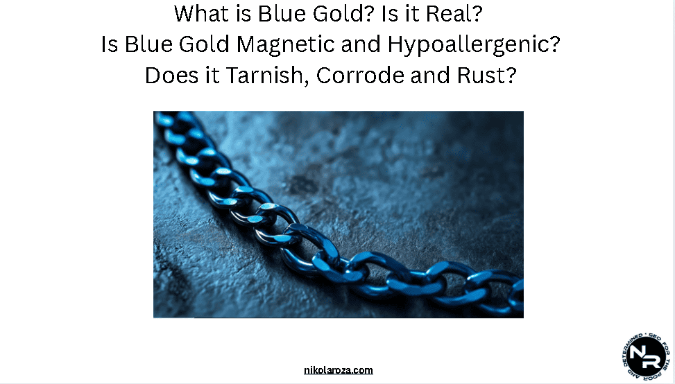 What is Blue Gold? Is it Real? Is it Magnetic and Hypoallergenic? Does it Tarnish, Corrode and Rust?