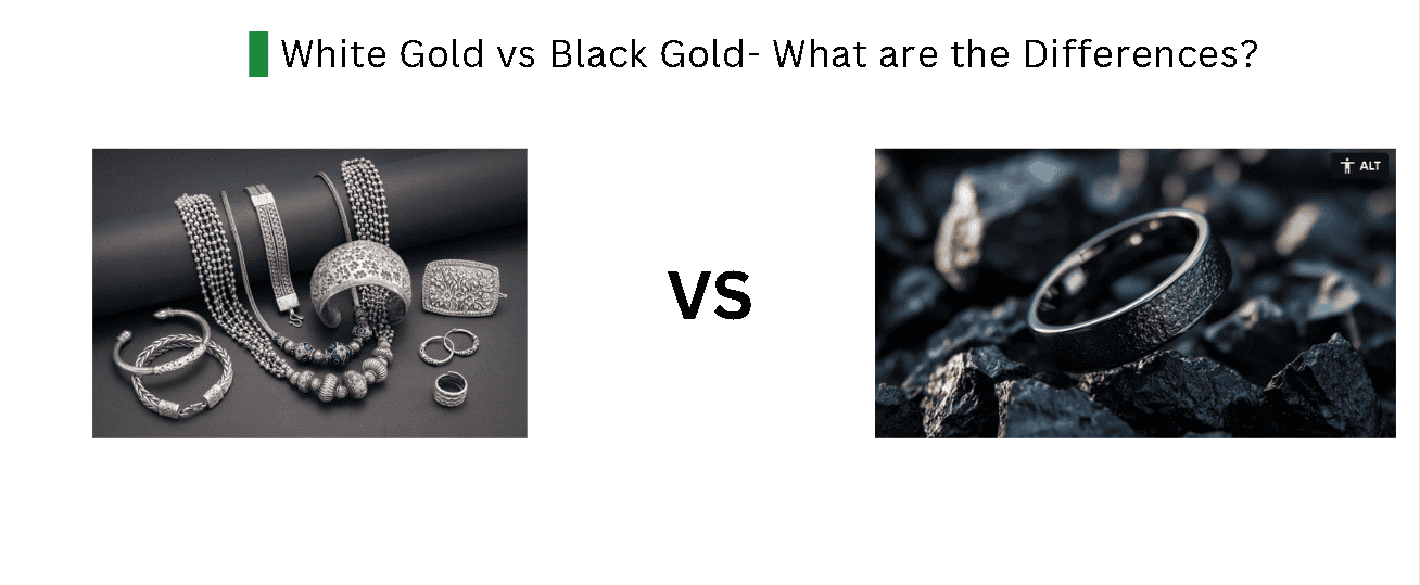 White Gold vs Black Gold- What are the Differences?