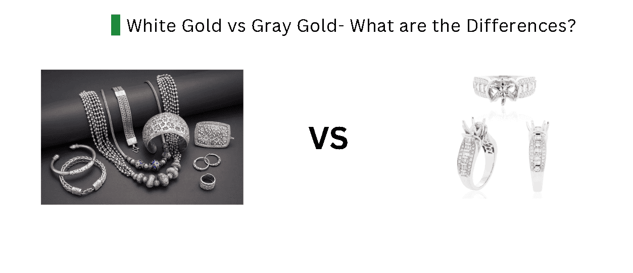 White Gold vs Gray Gold- What are the Differences?