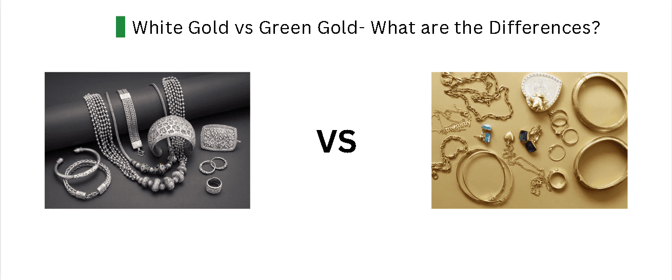 White Gold vs Green Gold- What are the Differences?