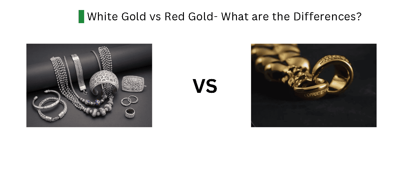 White Gold vs Red Gold- What are the Differences?