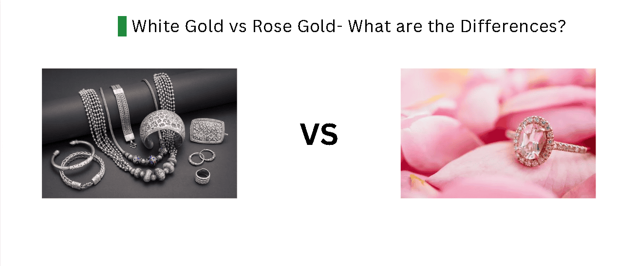 White Gold vs Rose Gold- What are the Differences?