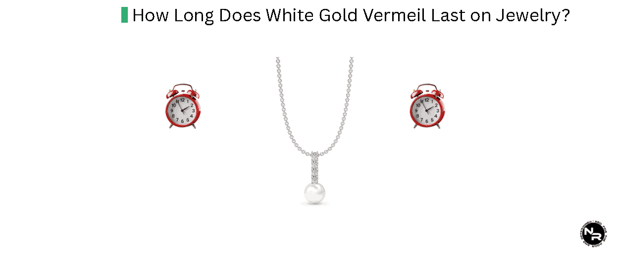 How Long Does White Gold Vermeil Last on Jewelry?