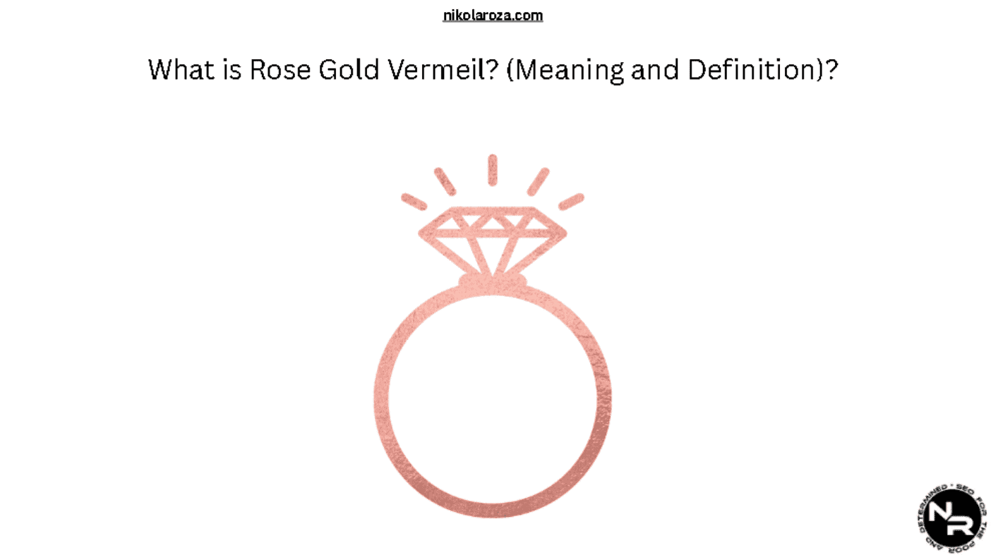 What is Rose Gold Vermeil? (Meaning and Definition)?