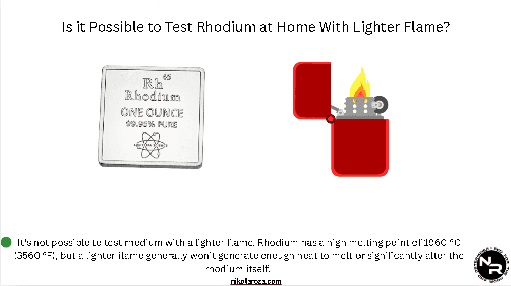 Is it Possible to Test Rhodium With a Lighter Flame or Fire? Is it Possible to Test Rhodium With a Lighter Flame or Fire?