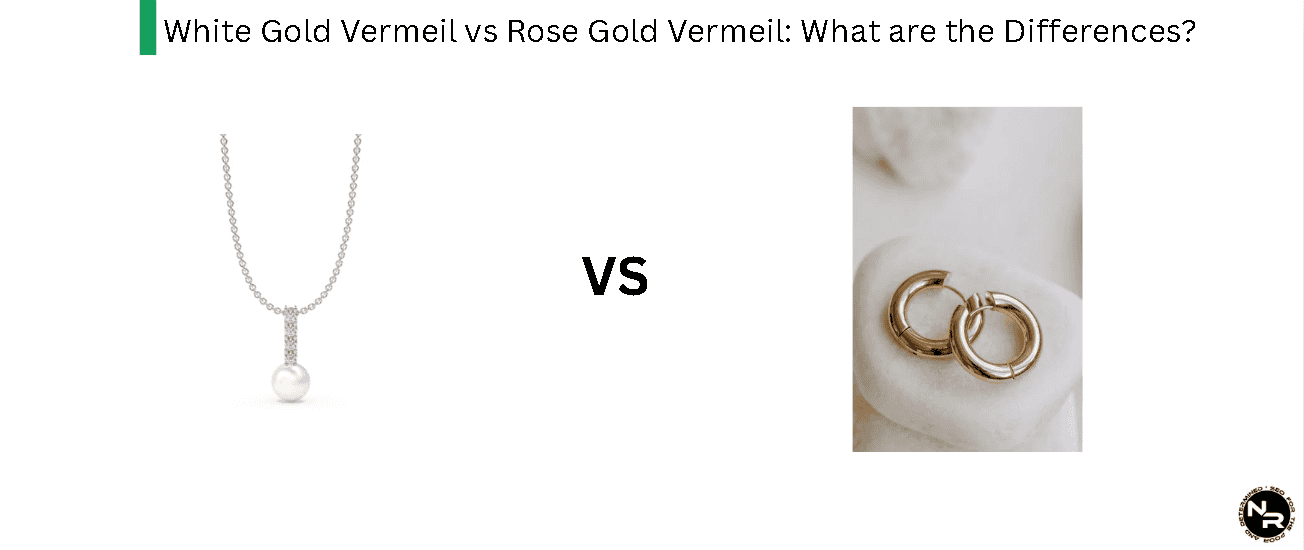 White Gold Vermeil vs Rose Gold Vermeil- What are the Differences?