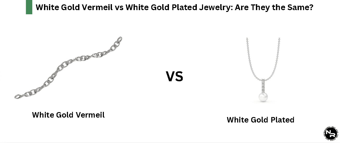 White Gold Vermeil vs White Gold Plated Jewelry: Are They the Same?