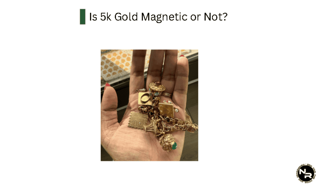 Is 5k gold magnetic or not?