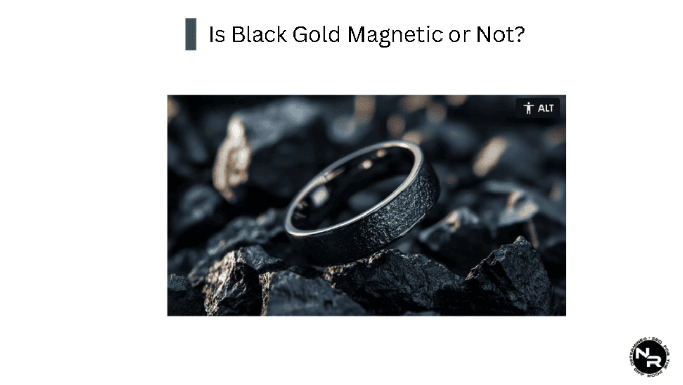 Is Black Gold Magnetic?