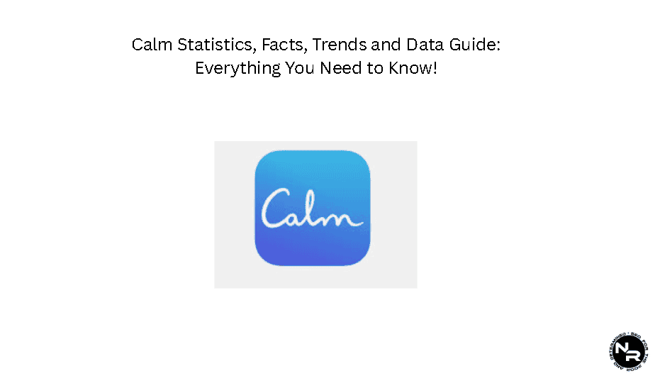 Calm: Statistics, Facts, Trends and Data Guide for 2025 Calm: Statistics, Facts, Trends and Data Guide for 2025