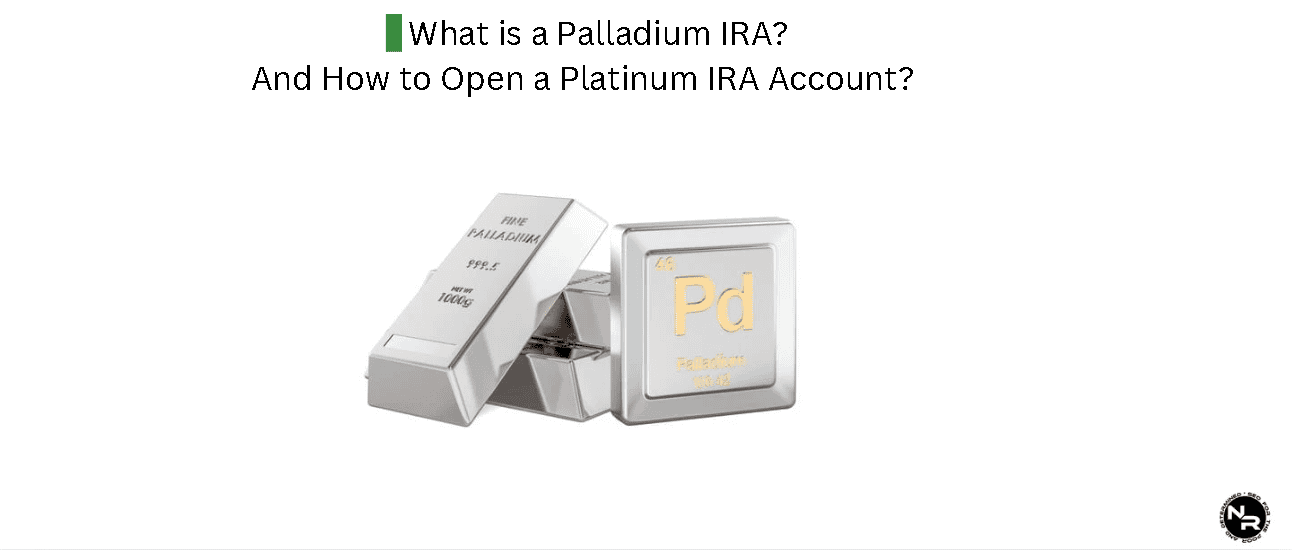 What is a Palladium IRA? How to Open a Palladium IRA Account?