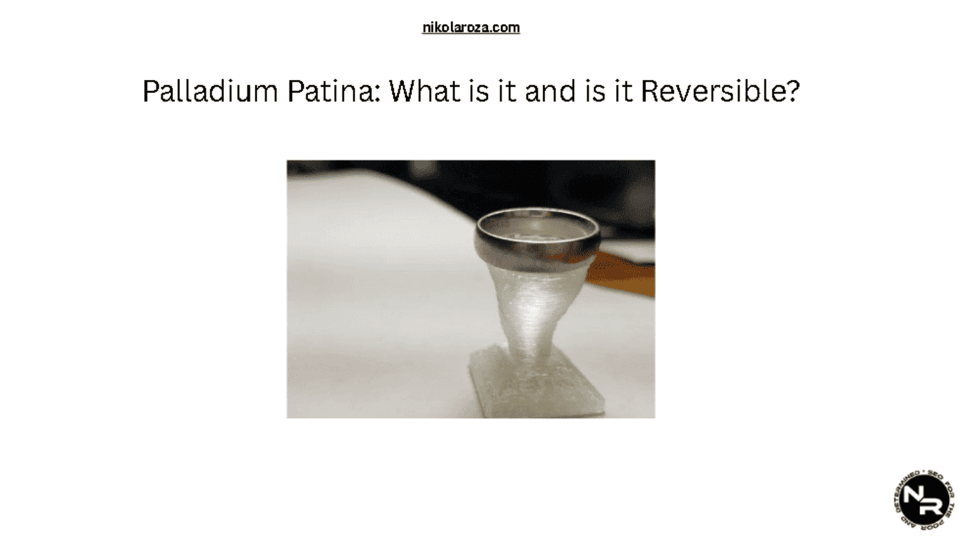 Palladium Patina: Does Palladium Patinate and is it Reversible?