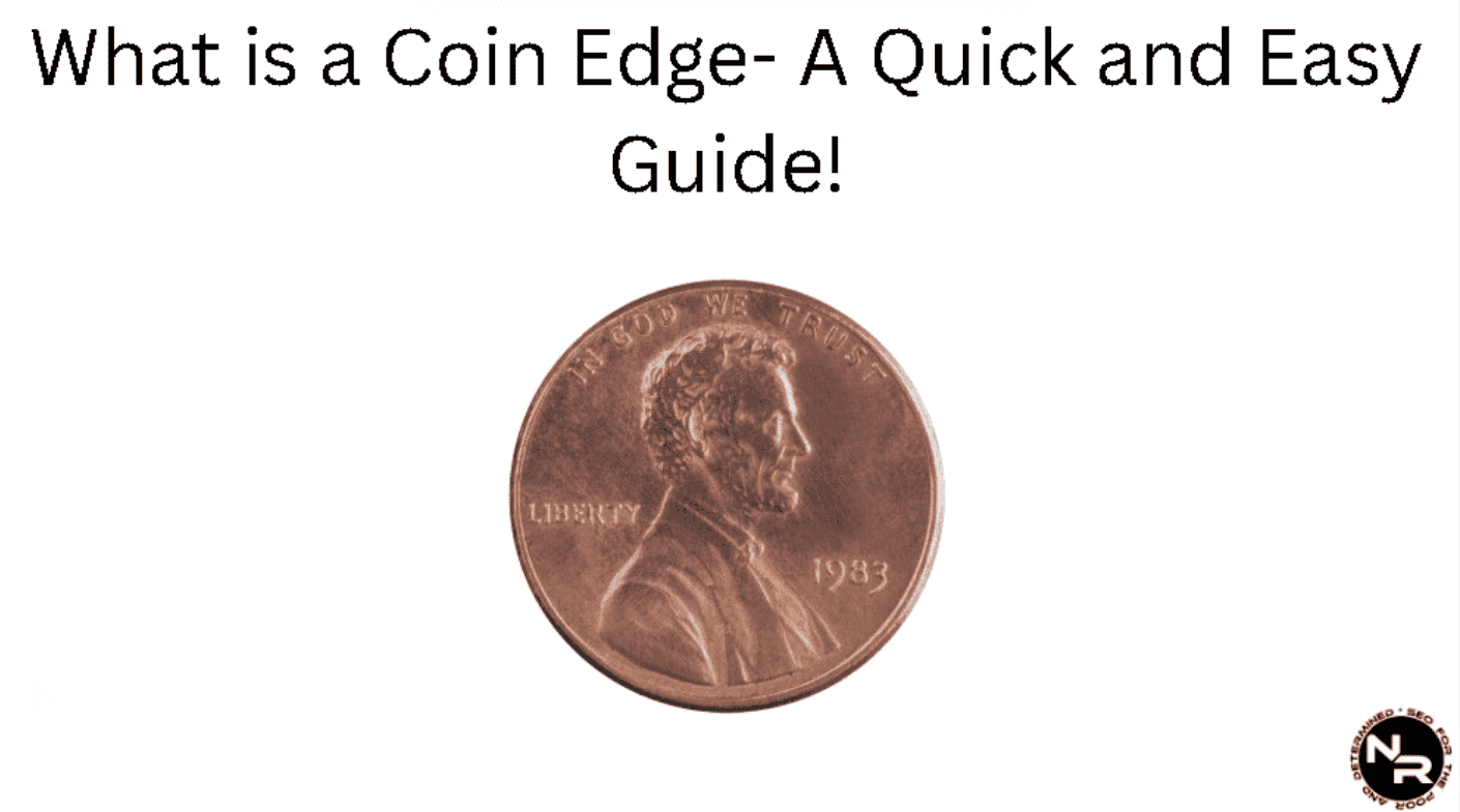 What is a Coin Edge- What Does it Mean and Which Type of a Coin Edge is the Most Effective at Preventing Counterfeiting?