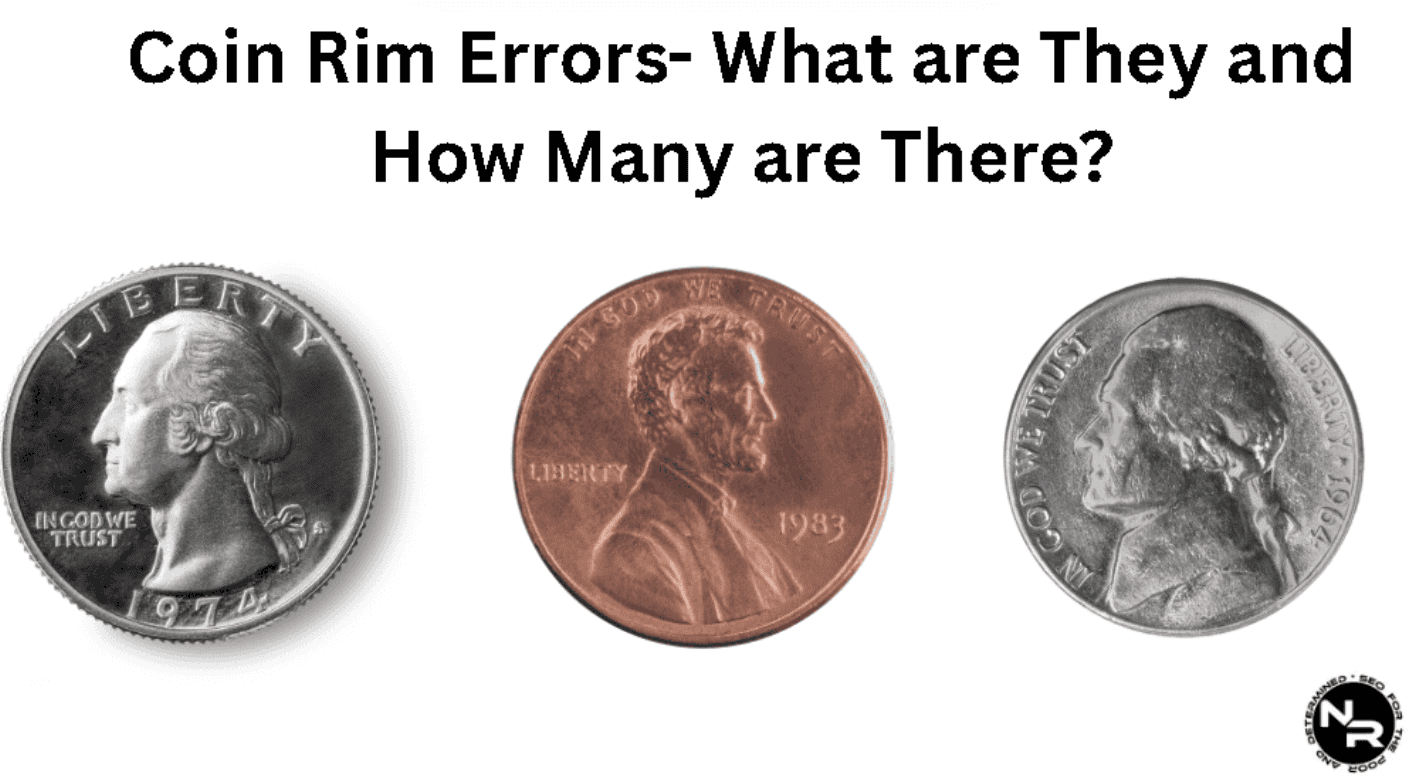 Coin Rim Errors- What Do These Mean and How Many of These Mistakes are There?
