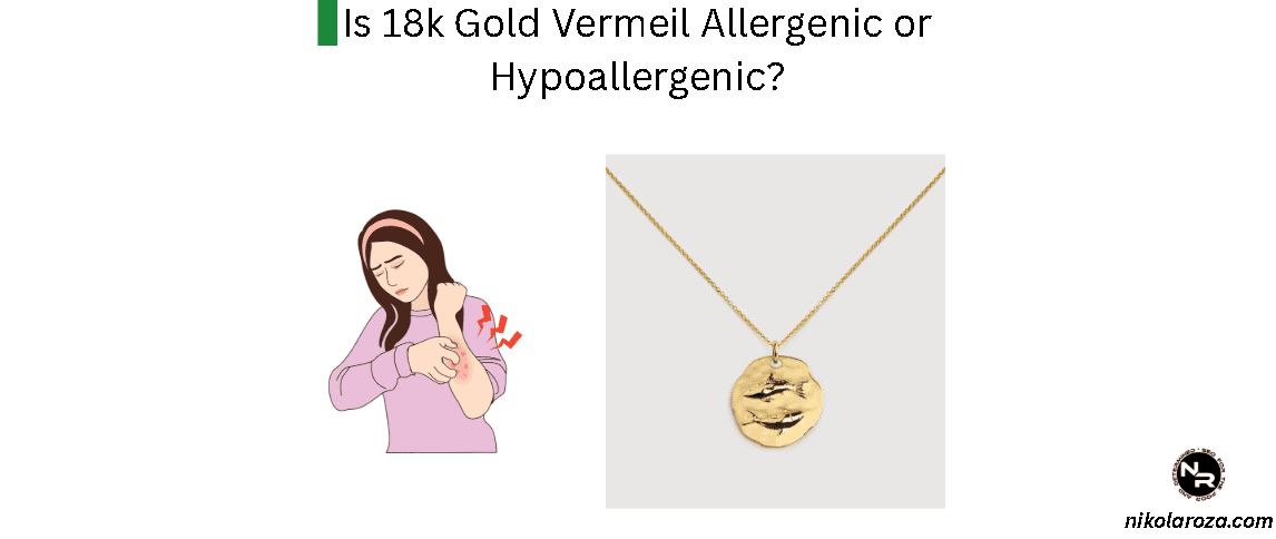 Is 18k Gold Vermeil Hypoallergenic or Allergenic? Is 18k Gold Vermeil Hypoallergenic or Allergenic?