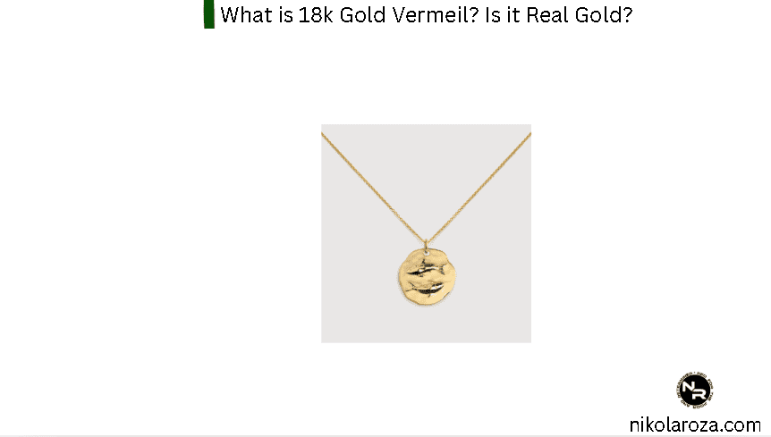 What is 18k Gold Vermeil (Meaning and Properties Defined) Is it Good, Real Gold That Doesn't Tarnish and That Lasts for a Long Time? What is 18k Gold Vermeil (Meaning and Properties Defined) Is it Good, Real Gold That Doesn't Tarnish and That Lasts for a Long Time?