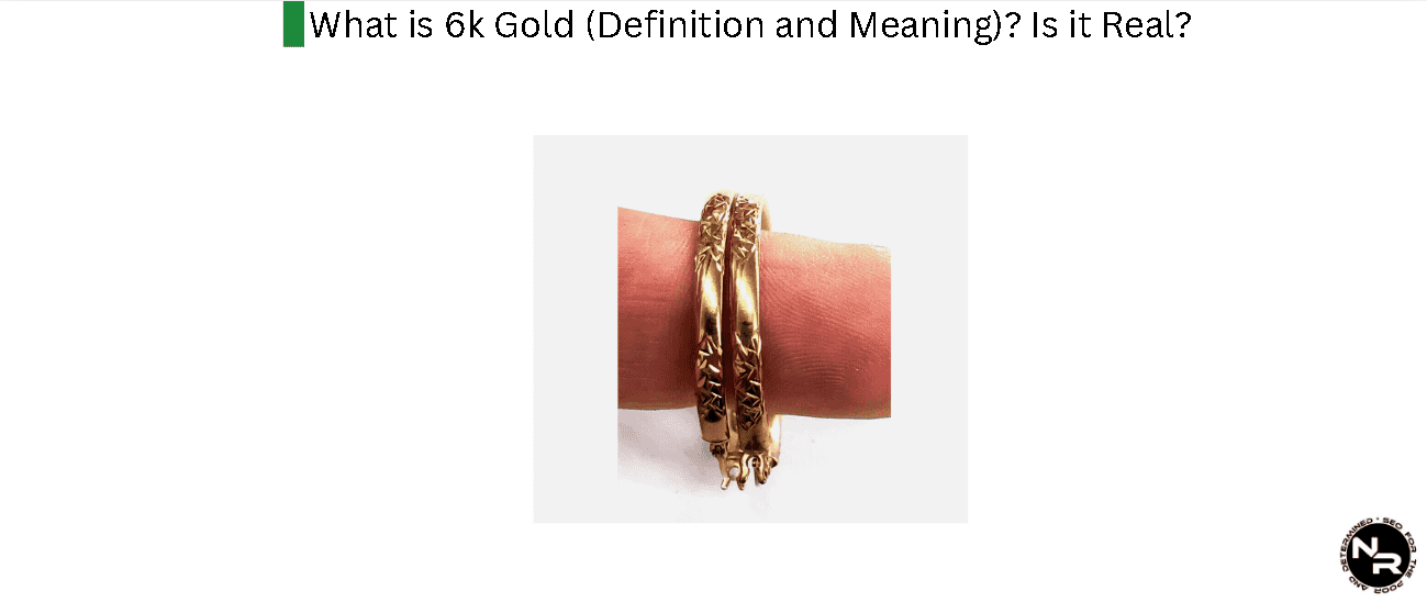 What is 6k Gold (Definition and Meaning)? Is it Real?