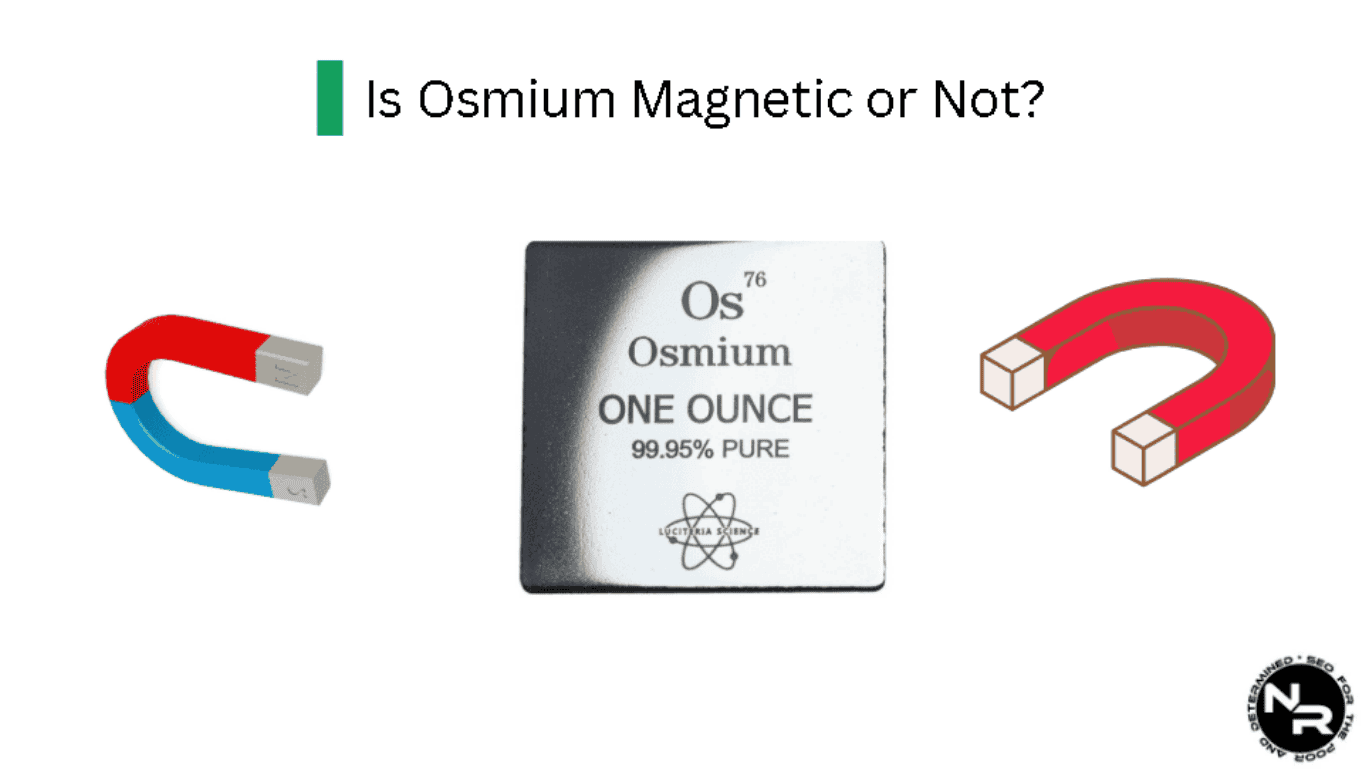 Is Osmium Magnetic? Can Osmium Be Magnetized Under Certain Circumstances or Not? Is Osmium Magnetic? Can Osmium Be Magnetized Under Certain Circumstances or Not?