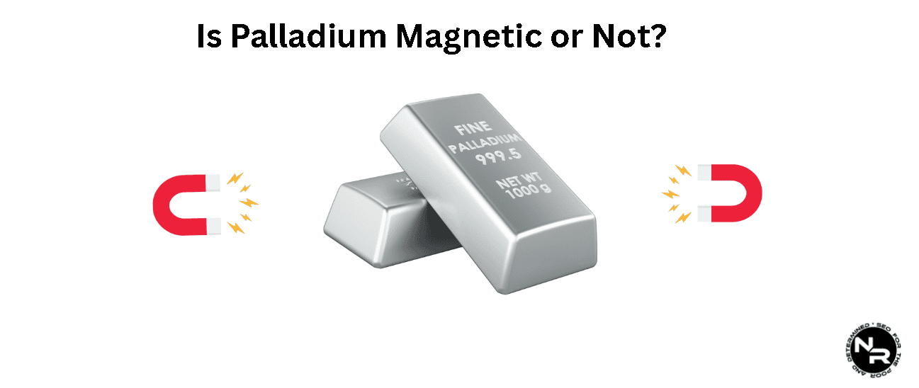 Is Palladium Magnetic? And Can Palladium Be Magnetized Under Certain Circumstances or Not?