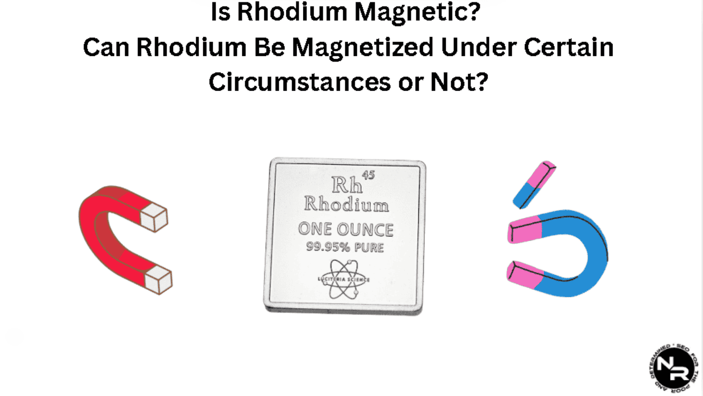 Is Rhodium Magnetic? And Can Rhodium Be Magnetized Under Certain Circumstances or Not?