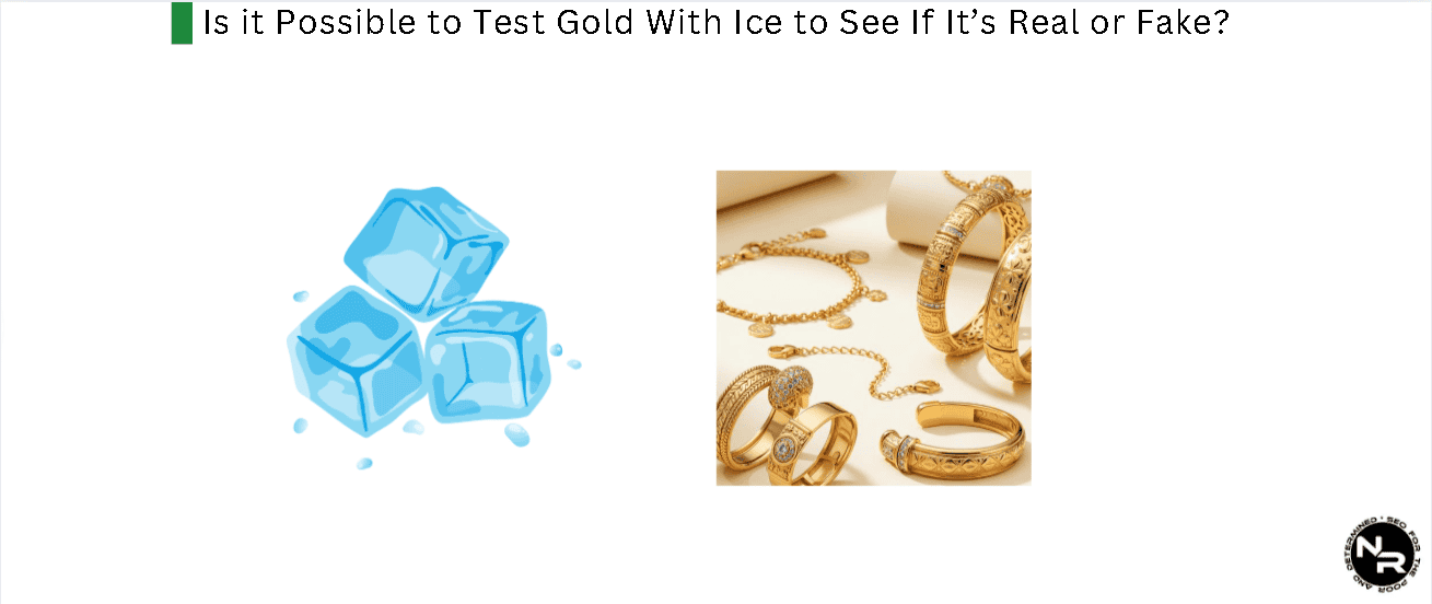 Is it Possible to Test Gold With Ice to See if its Real or Fake? Is it Possible to Test Gold With Ice to See if its Real or Fake?