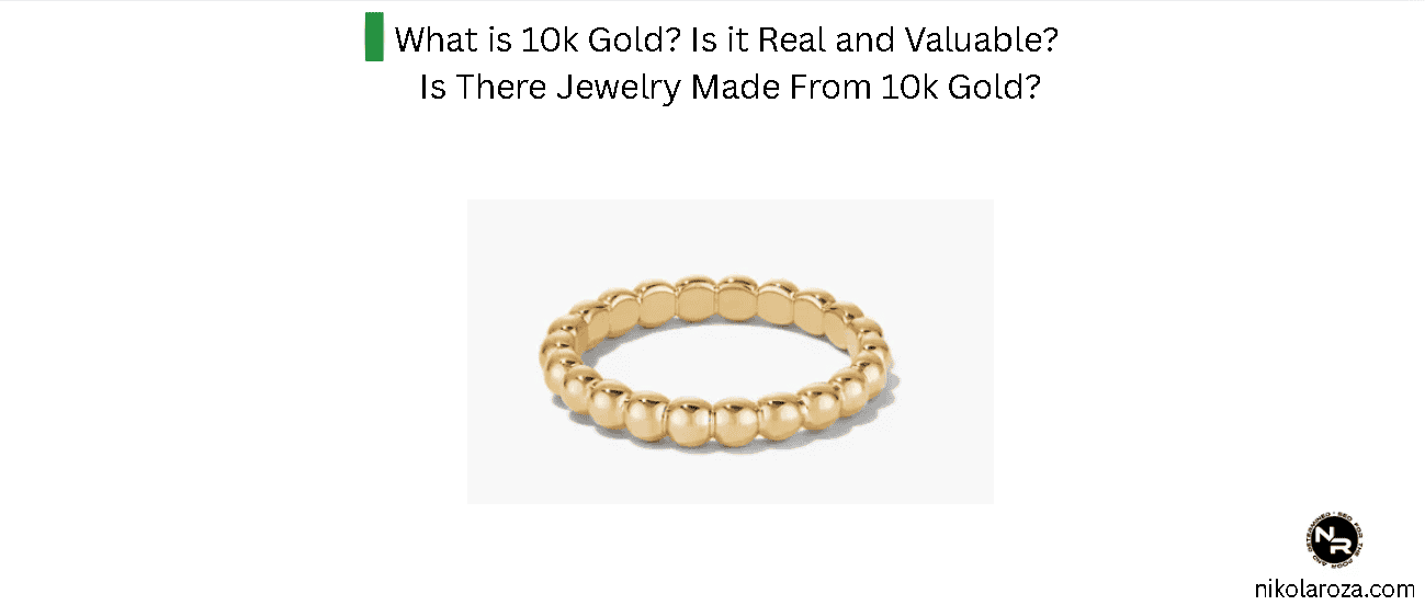 What is 10k Gold? Is it Real and Valuable? Is There Jewelry Made From 10k Gold?