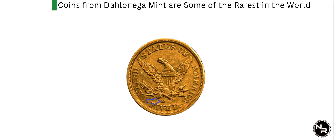 Coins from Dahlonega are some of the rarest in the world Coins from Dahlonega are some of the rarest in the world