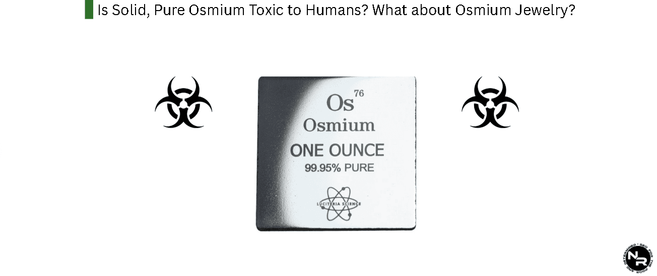 Is Solid, Pure Osmium Toxic to Humans? What about Osmium Jewelry?